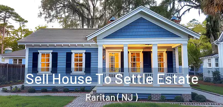 Sell House To Settle Estate Raritan ( NJ )