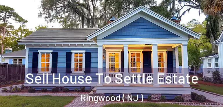  Sell House To Settle Estate Ringwood ( NJ )