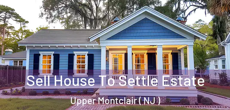 Sell House To Settle Estate Upper Montclair ( NJ )