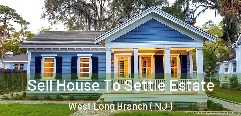  Sell House To Settle Estate West Long Branch ( NJ )
