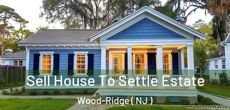  Sell House To Settle Estate Wood-Ridge ( NJ )