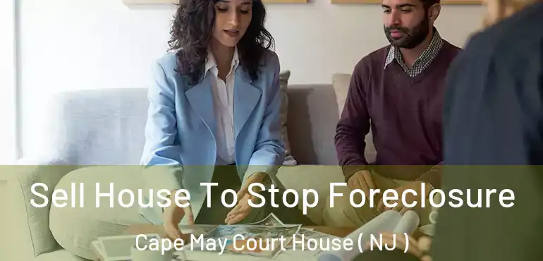  Sell House To Stop Foreclosure Cape May Court House ( NJ )