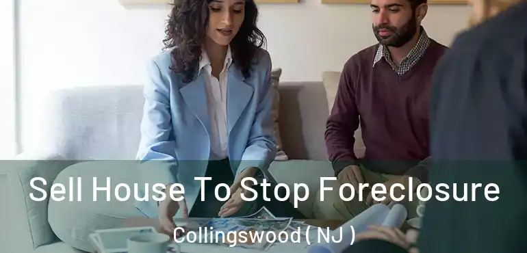  Sell House To Stop Foreclosure Collingswood ( NJ )