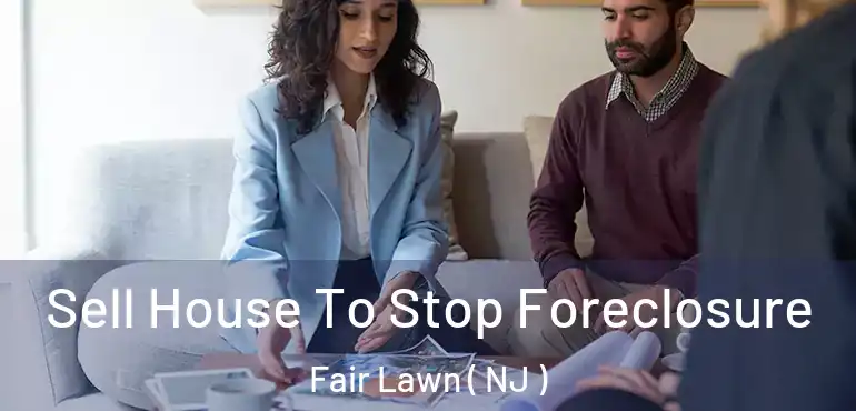  Sell House To Stop Foreclosure Fair Lawn ( NJ )