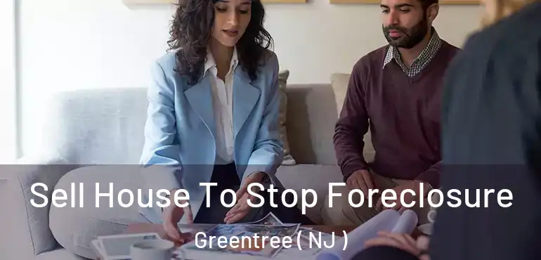  Sell House To Stop Foreclosure Greentree ( NJ )