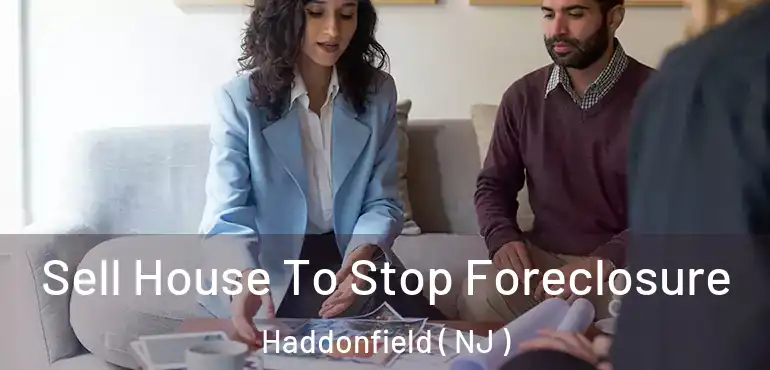  Sell House To Stop Foreclosure Haddonfield ( NJ )