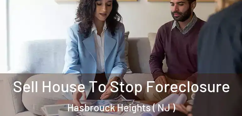  Sell House To Stop Foreclosure Hasbrouck Heights ( NJ )