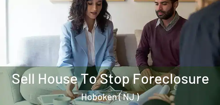  Sell House To Stop Foreclosure Hoboken ( NJ )