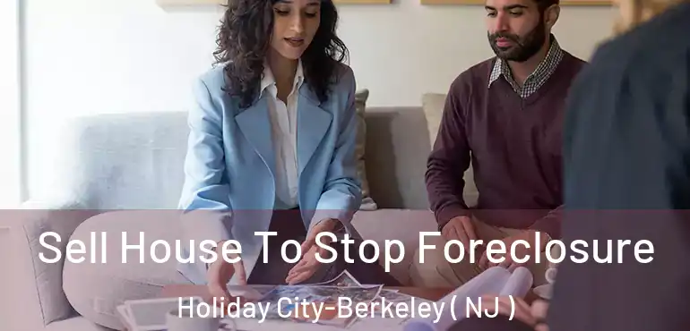  Sell House To Stop Foreclosure Holiday City-Berkeley ( NJ )