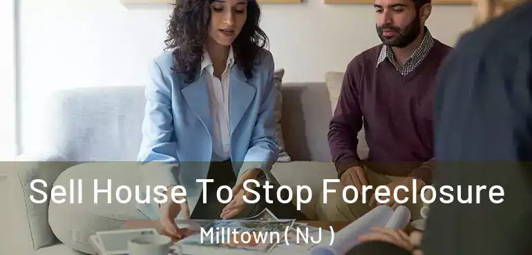  Sell House To Stop Foreclosure Milltown ( NJ )