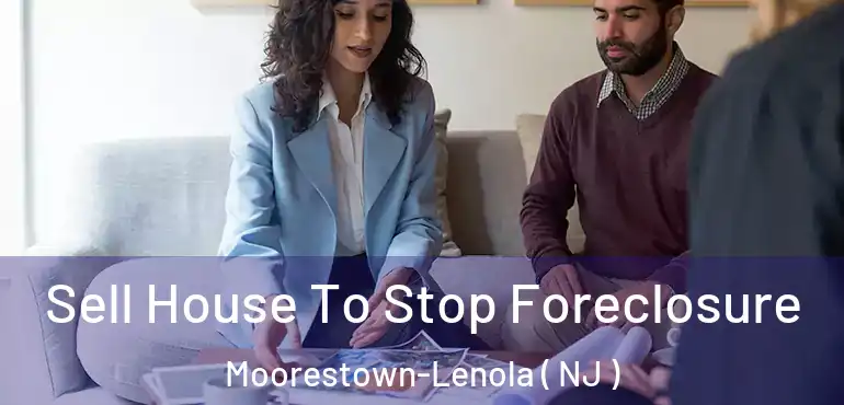  Sell House To Stop Foreclosure Moorestown-Lenola ( NJ )