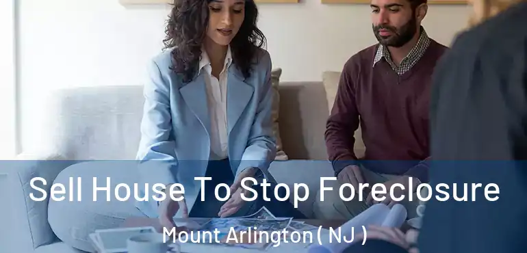  Sell House To Stop Foreclosure Mount Arlington ( NJ )