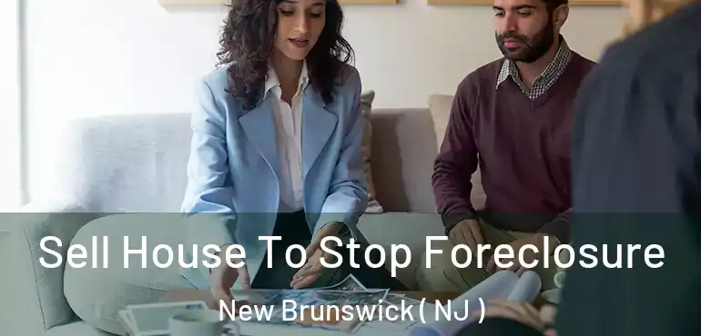  Sell House To Stop Foreclosure New Brunswick ( NJ )