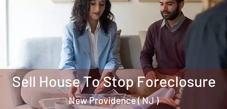  Sell House To Stop Foreclosure New Providence ( NJ )