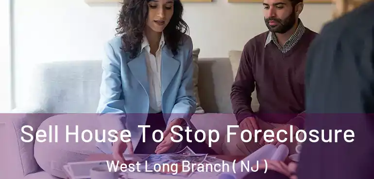  Sell House To Stop Foreclosure West Long Branch ( NJ )