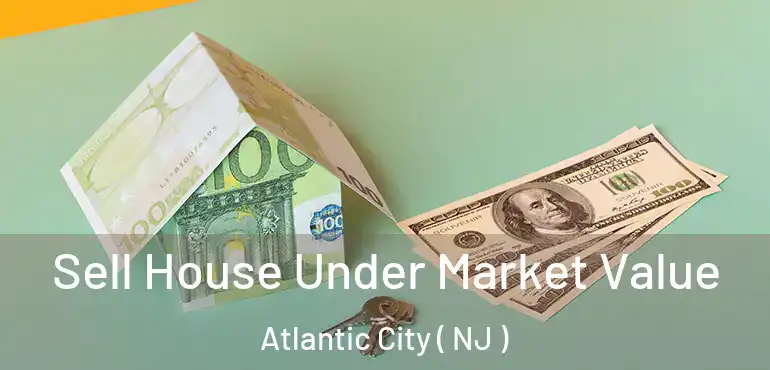  Sell House Under Market Value Atlantic City ( NJ )