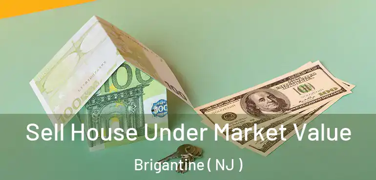  Sell House Under Market Value Brigantine ( NJ )
