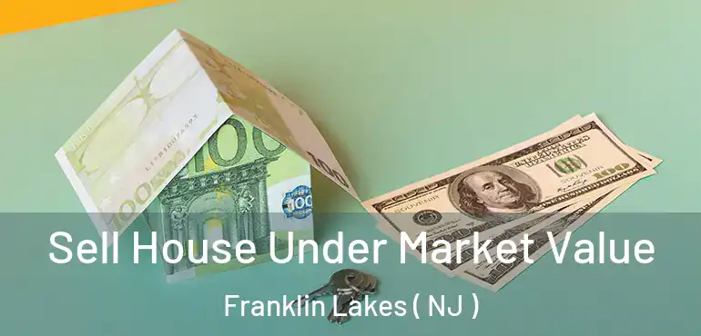  Sell House Under Market Value Franklin Lakes ( NJ )