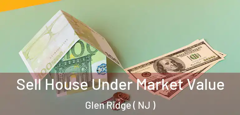 Sell House Under Market Value Glen Ridge ( NJ )
