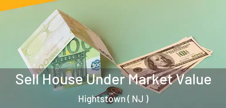  Sell House Under Market Value Hightstown ( NJ )