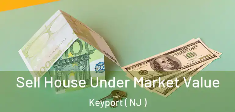  Sell House Under Market Value Keyport ( NJ )