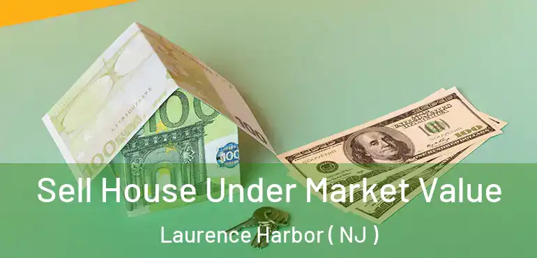  Sell House Under Market Value Laurence Harbor ( NJ )