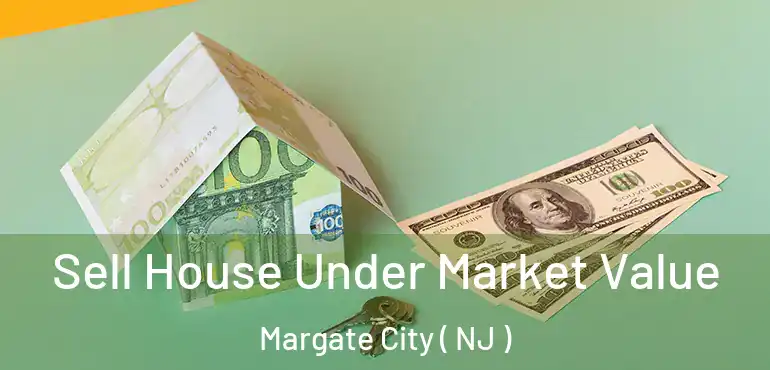  Sell House Under Market Value Margate City ( NJ )