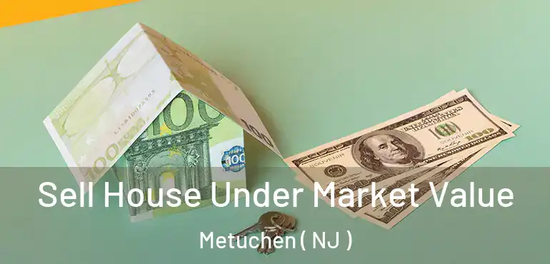  Sell House Under Market Value Metuchen ( NJ )