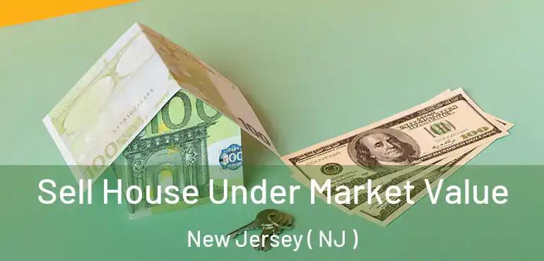  Sell House Under Market Value New Jersey ( NJ )