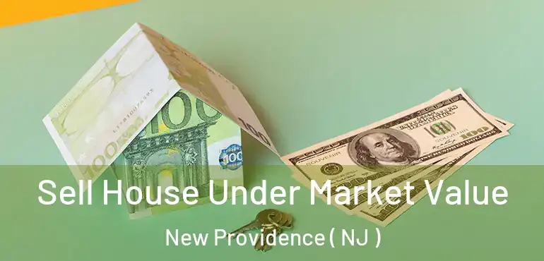  Sell House Under Market Value New Providence ( NJ )
