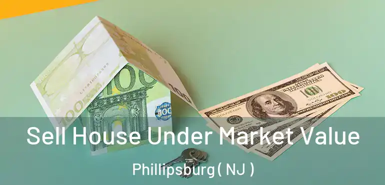  Sell House Under Market Value Phillipsburg ( NJ )