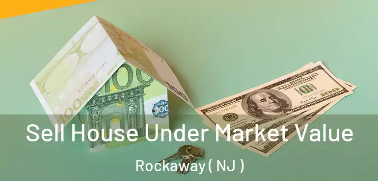  Sell House Under Market Value Rockaway ( NJ )