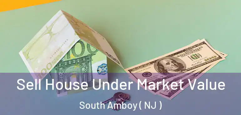  Sell House Under Market Value South Amboy ( NJ )