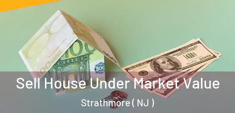  Sell House Under Market Value Strathmore ( NJ )
