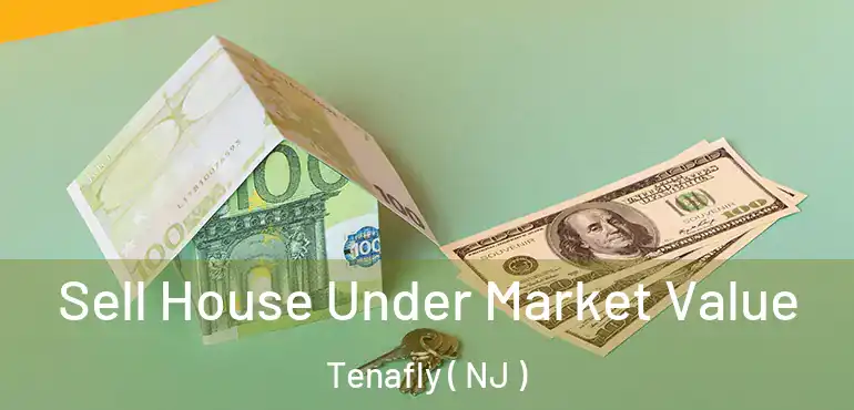  Sell House Under Market Value Tenafly ( NJ )