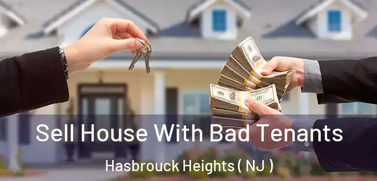  Sell House With Bad Tenants Hasbrouck Heights ( NJ )