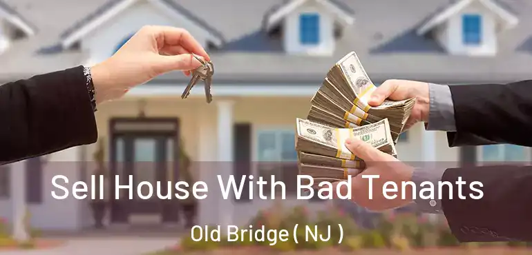  Sell House With Bad Tenants Old Bridge ( NJ )