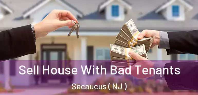  Sell House With Bad Tenants Secaucus ( NJ )