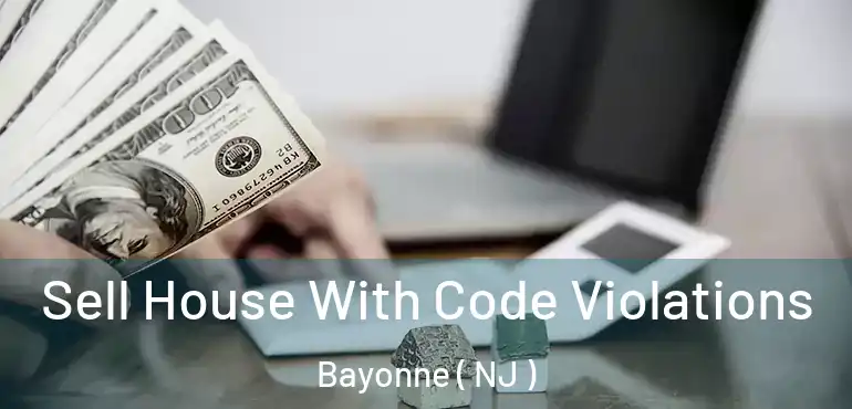  Sell House With Code Violations Bayonne ( NJ )