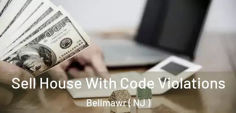  Sell House With Code Violations Bellmawr ( NJ )