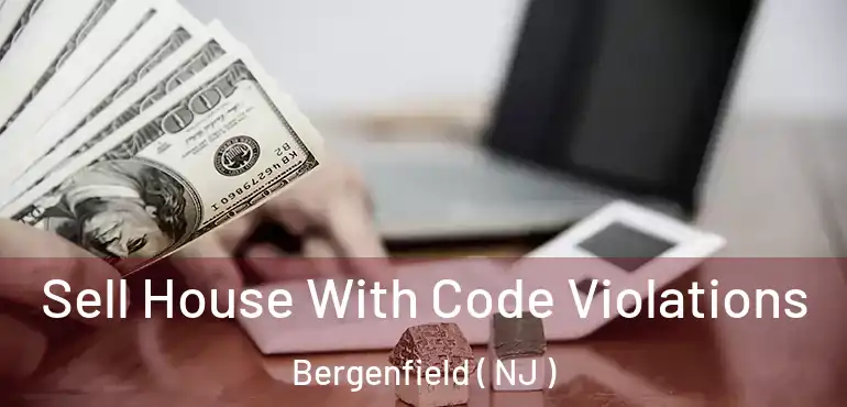  Sell House With Code Violations Bergenfield ( NJ )