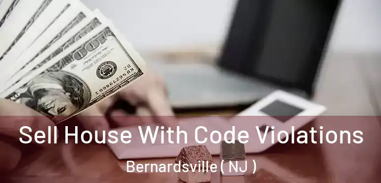  Sell House With Code Violations Bernardsville ( NJ )