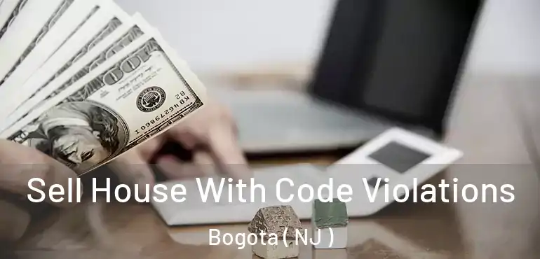  Sell House With Code Violations Bogota ( NJ )