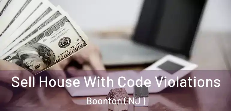  Sell House With Code Violations Boonton ( NJ )