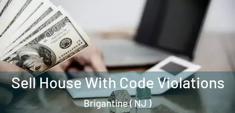 Sell House With Code Violations Brigantine ( NJ )