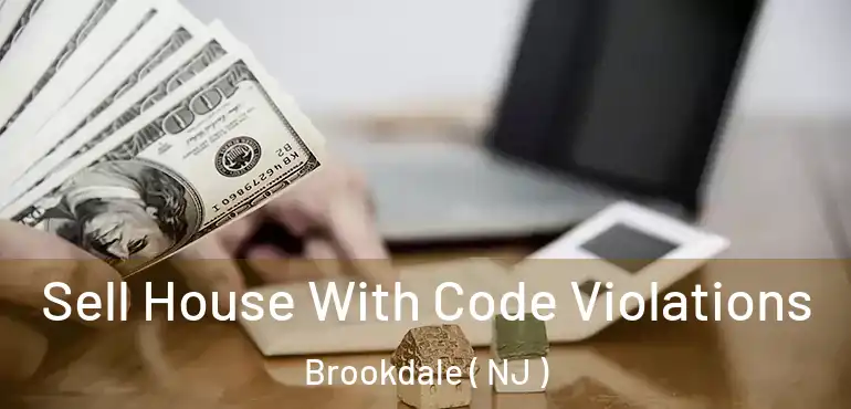  Sell House With Code Violations Brookdale ( NJ )