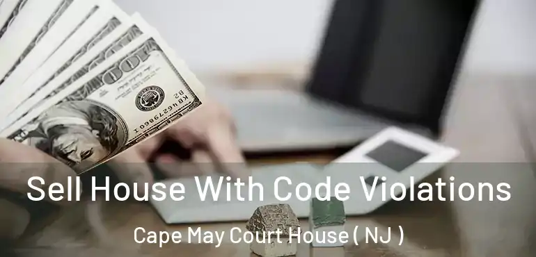  Sell House With Code Violations Cape May Court House ( NJ )
