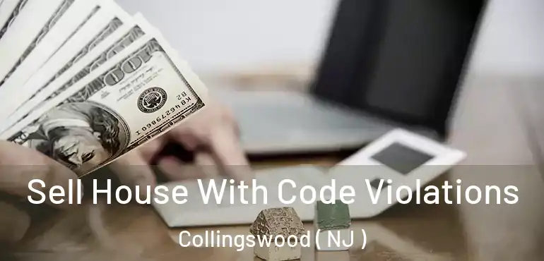  Sell House With Code Violations Collingswood ( NJ )