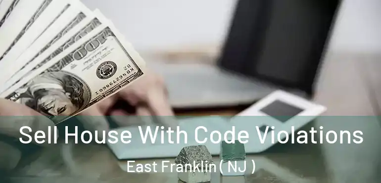  Sell House With Code Violations East Franklin ( NJ )
