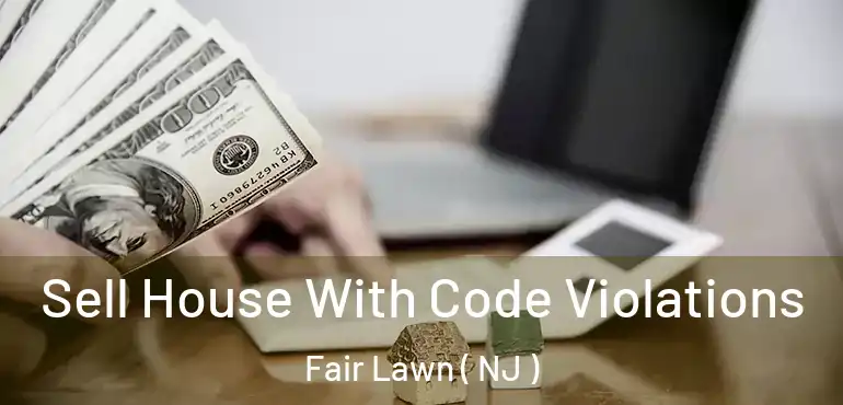  Sell House With Code Violations Fair Lawn ( NJ )